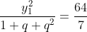 \frac{y_{1}^{2}}{1+q+q^{2}}=\frac{64}{7}
